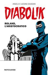 Diabolik. Roland, l'aristocratico - Angela Giussani,Luciana Giussani - ebook