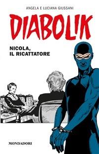 Diabolik. Nicola, il ricattatore - Angela Giussani,Luciana Giussani - ebook