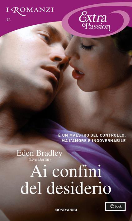 Ai confini del desiderio - Eden Bradley,Lucia Rebuscini - ebook