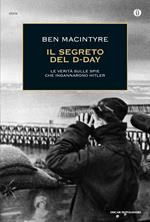 Il segreto del D-Day. La verità sulle spie che ingannarono Hitler