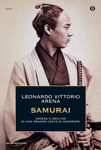 Samurai. Ascesa e declino di una grande casta di guerrieri - Leonardo V. Arena - ebook