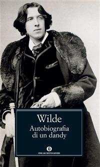 Autobiografia di un dandy - Oscar Wilde,John Wyse Jackson,Anna Luisa Zazo - ebook