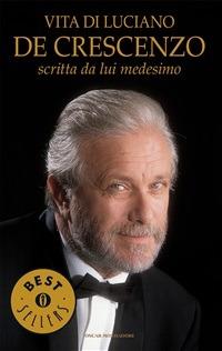 Vita di Luciano De Crescenzo scritta da lui medesimo - Luciano De Crescenzo - ebook