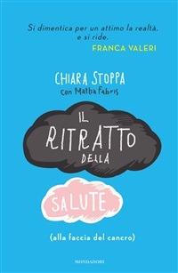 Il ritratto della salute (alla faccia del cancro) - Mattia Fabris,Chiara Stoppa - ebook