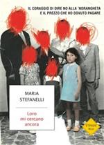 Loro mi cercano ancora. Il coraggio di dire no alla 'ndrangheta e il prezzo che ho dovuto pagare