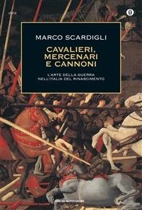 Cavalieri, mercenari e cannoni. L'arte della guerra nell'italia del Rinascimento - Marco Scardigli - ebook