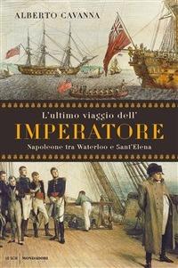 L' ultimo viaggio dell'imperatore. Napoleone tra Waterloo e Sant'Elena - Alberto Cavanna - ebook