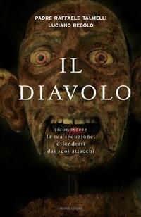 Il diavolo. Riconoscere la sua seduzione, difendersi dai suoi attacchi - Luciano Regolo,Raffaele Talmelli - ebook