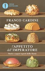 L' appetito dell'imperatore. Storie e sapori segreti della storia