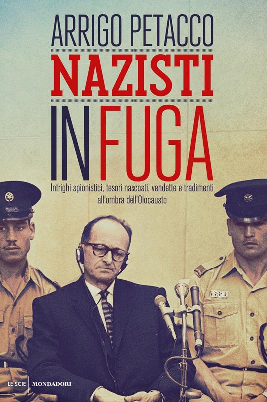 Nazisti in fuga. Intrighi spionistici, tesori nascosti, vendette e tradimenti all'ombra dell'Olocausto - Arrigo Petacco - ebook