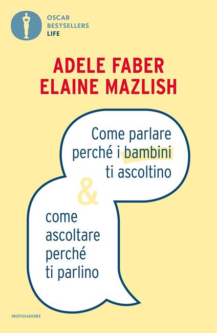 Come parlare perché i bambini ti ascoltino e come ascoltare perchè ti parlino - Adele Faber,Elaine Mazlish,Chiara Libero - ebook