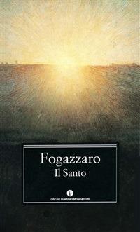 Il santo - Antonio Fogazzaro,Anna Maria Moroni - ebook