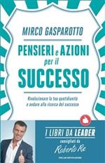 Pensieri e azioni per il successo. Rivoluzionare le tue quotidianità e andare alla ricerca del successo