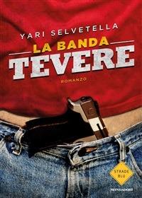 La banda Tevere - Yari Selvetella - ebook