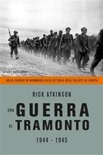 Una guerra al tramonto (1944-1945). Dallo sbarco in Normandia alla vittoria degli alleati in Europa