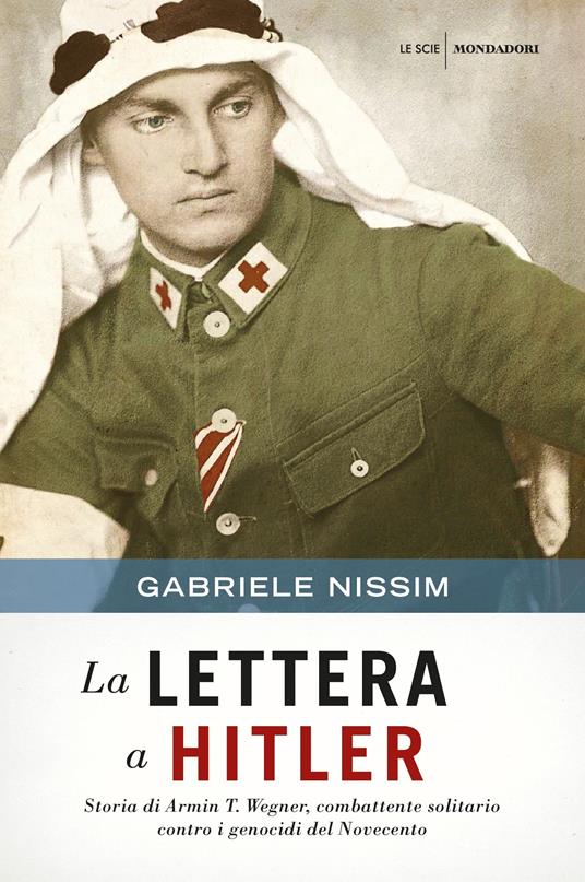 La lettera a Hitler. Storia di Armin T. Wegner, combattente solitario contro i genocidi del Novecento - Gabriele Nissim - ebook