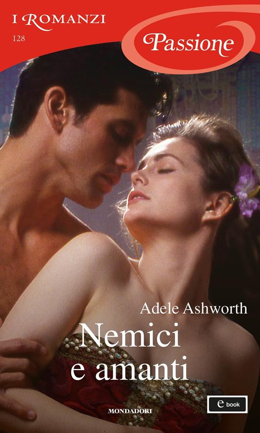 Nemici e amanti - Adele Ashworth,Adriana Colombo,Paola Frezza - ebook