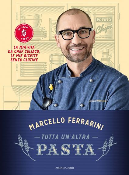 Tutta un'altra pasta. La mia vita da chef celiaco, le mie ricette senza glutine. Ediz. illustrata - Marcello Ferrarini - ebook