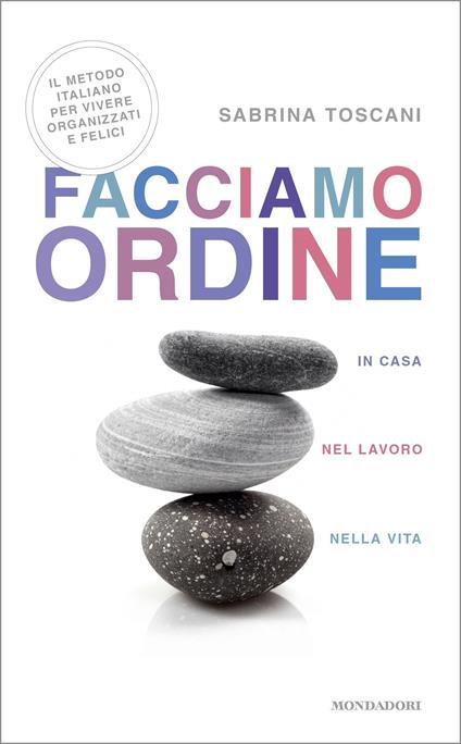 Facciamo ordine in casa, nel lavoro, nella vita - Sabrina Toscani - ebook