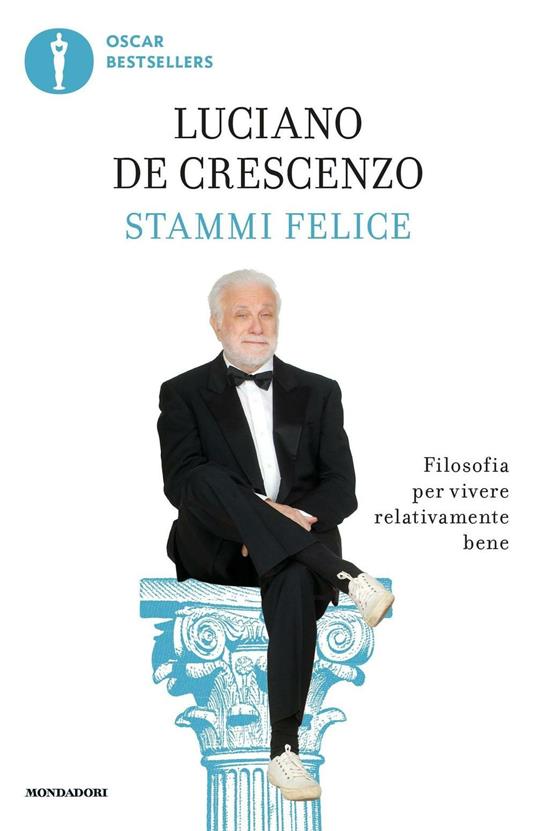 Stammi felice. Filosofia per vivere relativamente bene - Luciano De Crescenzo - ebook