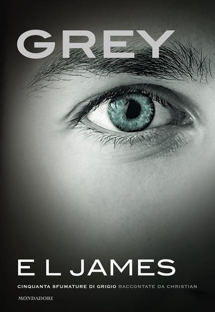 Grey. Cinquanta sfumature di grigio raccontate da Christian - E. L. James,Teresa Albanese,Eloisa Banfi,Chiara Borello - ebook