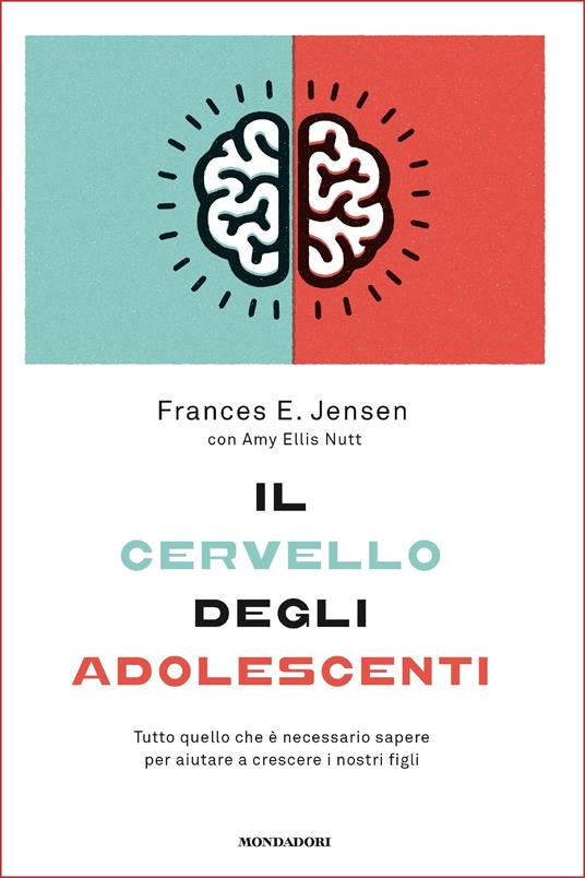 Il cervello degli adolescenti. Tutto quello che è necessario sapere per aiutare a crescere i nostri figli - Frances E. Jensen,Amy E. Nutt,Laura Serra - ebook