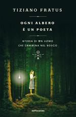 Ogni albero è un poeta. Storia di un uomo che cammina nel bosco
