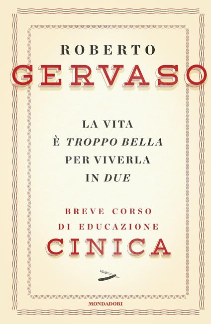 La vita è troppo bella per viverla in due. Breve corso di educazione cinica - Roberto Gervaso - ebook
