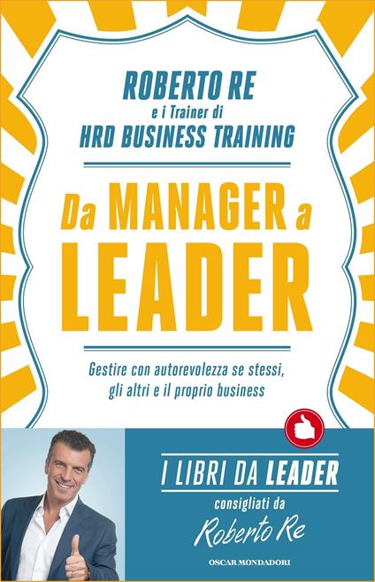 Da manager a leader. Gestire con autorevolezza se stessi, gli altri e il proprio business - Roberto Re - ebook