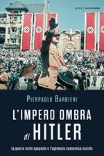 L' impero ombra di Hitler. La guerra civile spagnola e l'egemonia economica nazista
