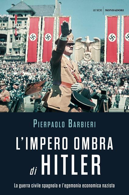 L' impero ombra di Hitler. La guerra civile spagnola e l'egemonia economica nazista - Pierpaolo Barbieri,Luca Vanni - ebook