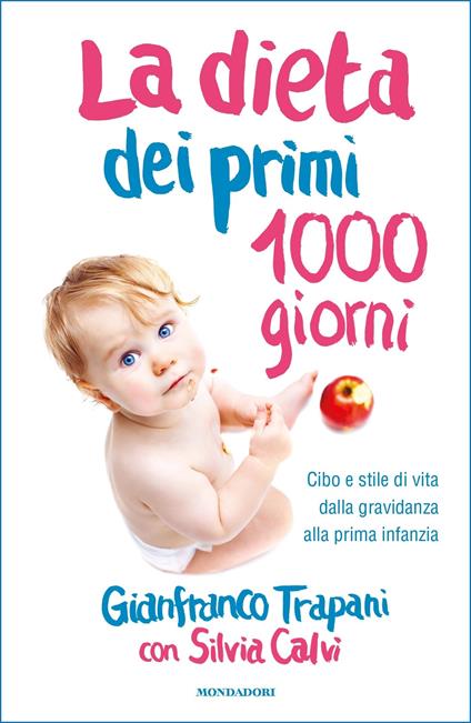 La dieta dei primi 1000 giorni. Cibo e stile di vita dalla gravidanza alla prima infanzia - Silvia Calvi,Gianfranco Trapani - ebook