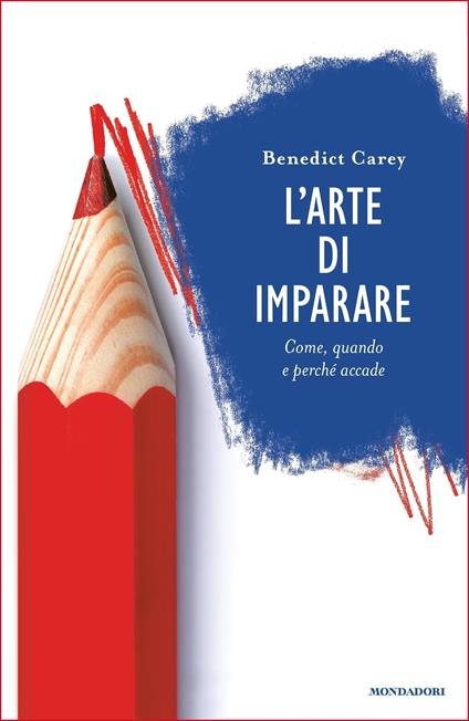 L' arte di imparare. Come, quando e perché accade - Benedict Carey,Elisabetta Valdré - ebook