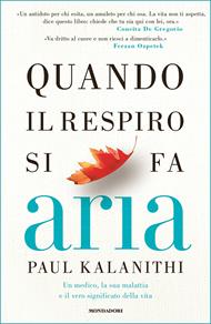 Quando il respiro si fa aria. Un medico, la sua malattia e il vero significato della vita