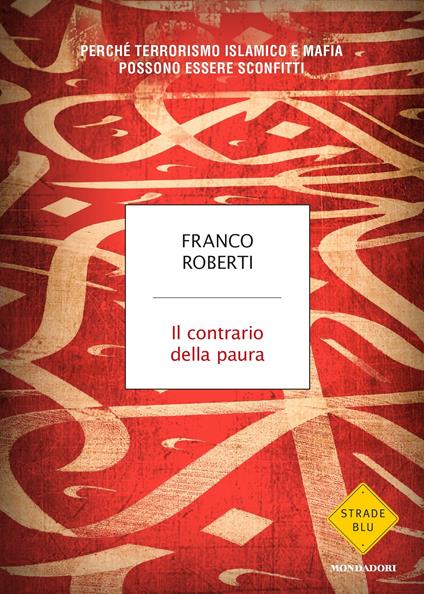 Il contrario della paura. Perché terrorismo islamico e mafia possono essere sconfitti - Franco Roberti - ebook