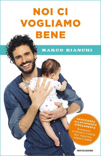 Noi ci vogliamo bene. Gravidanza, allattamento, svezzamento: emozioni, scienza e ricette per mamma, papà e bebè - Marco Bianchi - ebook