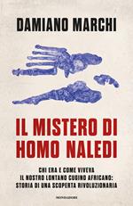 Il mistero di Homo naledi. Chi era e come viveva il nostro lontano cugino africano: storia di una scoperta rivoluzionaria