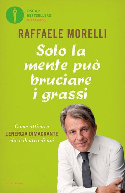 Solo la mente può bruciare i grassi. Come attivare l'energia dimagrante che è dentro di noi - Raffaele Morelli - ebook