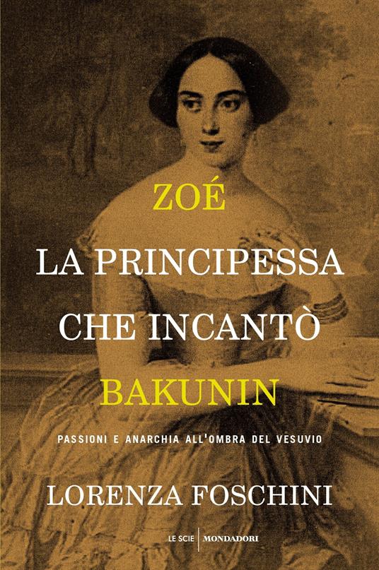 Zoé, la principessa che incantò Bakunin. Passioni e anarchia all'ombra del Vesuvio - Lorenza Foschini - ebook