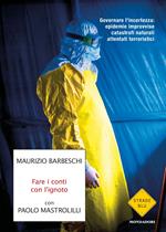 Fare i conti con l'ignoto. Governare l'incertezza: epidemie improvvise, catastrofi naturali, attentati terroristici