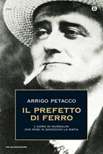 Il prefetto di ferro. L'uomo di Mussolini che mise in ginocchio la mafia