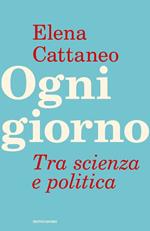 Ogni giorno. Tra scienza e politica