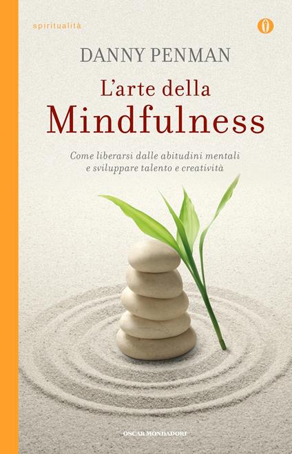 L' arte della mindfulness. Come liberarsi dalle abitudini mentali e sviluppare talento e creatività - Danny Penman,A. Sora - ebook