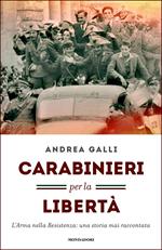 Carabinieri per la libertà. L'Arma nella Resistenza: una storia mai raccontata