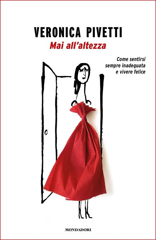 Mai all'altezza. Come sentirsi sempre inadeguata e vivere felice - Veronica Pivetti - ebook