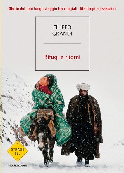 Rifugi e ritorni. Storie del mio lungo viaggio tra rifugiati, filantropi e assassini - Filippo Grandi - ebook