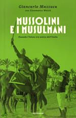 Mussolini e i musulmani. Quando l'Islam era amico dell'Italia