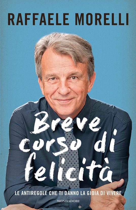 Breve corso di felicità. Le antiregole che ti danno la gioia di vivere - Raffaele Morelli - ebook