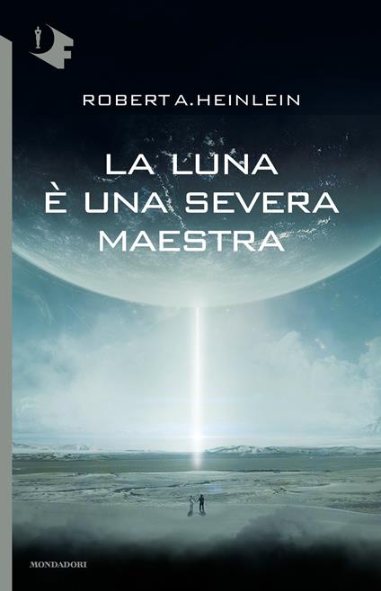 La luna è una severa maestra - Robert A. Heinlein,Antonangelo Pinna - ebook