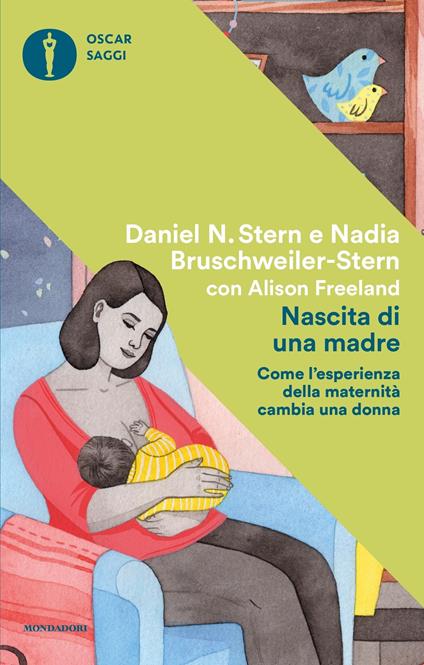 Nascita di una madre. Come l'esperienza della maternità cambia una donna - Anna Maria Sioli,Nadia Bruschweiler Stern,Alison Freeland,Daniel N. Stern - ebook